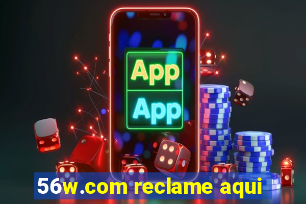 56w.com reclame aqui